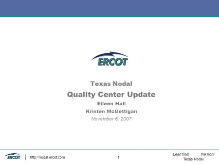 Lead from the front Texas Nodal  1 Texas Nodal Quality Center Update Eileen Hall Kristen McGettigan November 6, 2007.