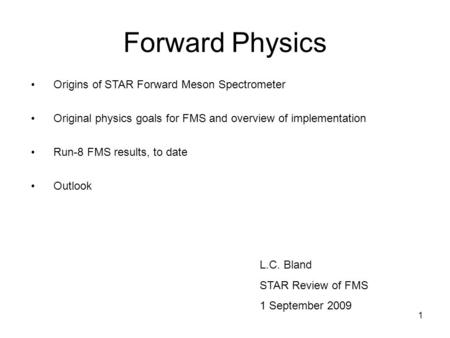 1 Forward Physics Origins of STAR Forward Meson Spectrometer Original physics goals for FMS and overview of implementation Run-8 FMS results, to date Outlook.