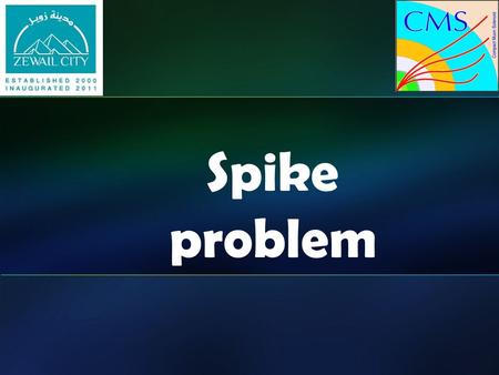 Presentation Title Spike problem.