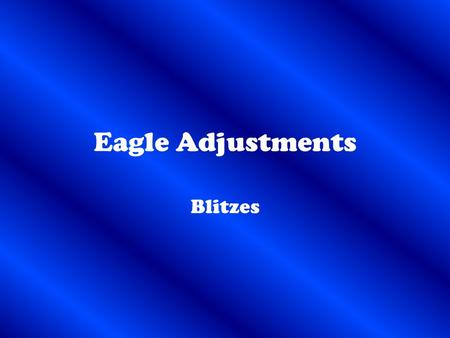 Eagle Adjustments Blitzes. Form Blitzes Form 0 Indian vs. Michigan.
