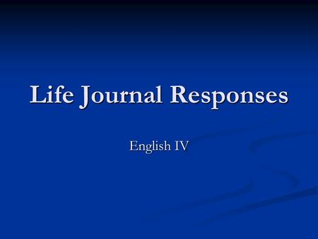 Life Journal Responses English IV. Life Journal-1 What are your plans for life after high school? What are your plans for life after high school?