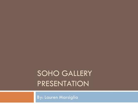 SOHO GALLERY PRESENTATION By: Lauren Marsiglia. Morrison Hotel Gallery  Founded in 2001 by Peter Blanchley, Richard Horowitz, and Henry Diltz  About.