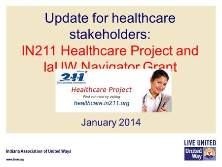 Update for healthcare stakeholders: IN211 Healthcare Project and IaUW Navigator Grant January 2014.