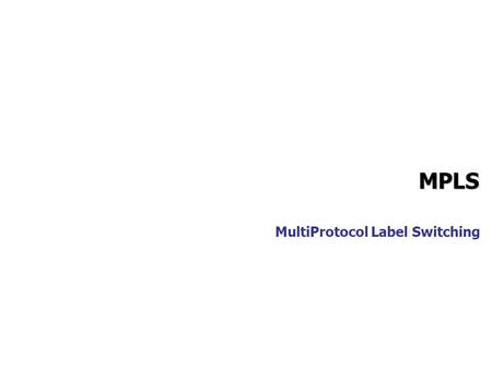 MPLS MultiProtocol Label Switching.