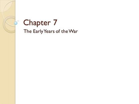 Chapter 7 The Early Years of the War. Essential Question How was it possible that American Patriots gained their independence from the powerful British.