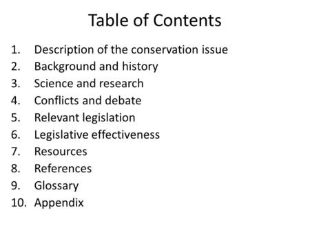 Table of Contents 1. Description of the conservation issue 2. Background and history 3. Science and research 4. Conflicts and debate 5. Relevant legislation.
