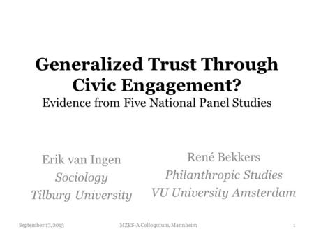 Generalized Trust Through Civic Engagement? Evidence from Five National Panel Studies René Bekkers Philanthropic Studies VU University Amsterdam September.