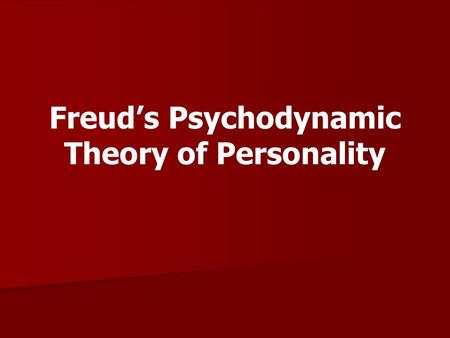 Freud’s Psychodynamic Theory of Personality