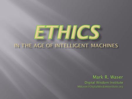 Mark R. Waser Digital Wisdom Institute