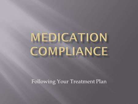 Following Your Treatment Plan. Taking your medication is an important part of your treatment. 2.