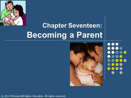© 2011 McGraw-Hill Higher Education. All rights reserved. Chapter Seventeen: Becoming a Parent.
