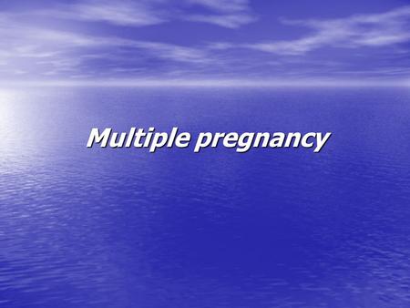 Multiple pregnancy.