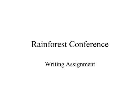 Rainforest Conference Writing Assignment. 4 Proposals Approve development projects only through the Rainforest Advisory Board and with an adequate Environmental.