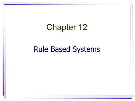 Rule Based Systems Chapter 12. Artificial IntelligenceChapter 82 Expert Systems p. 547 MYCIN (1976) see section 8.2 backward chaining + certainty factor.