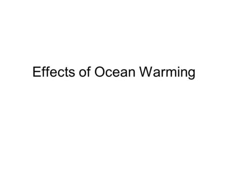 Effects of Ocean Warming. The Keeling Curve Effects of Climate Change thus far… Average global temperature increase of about 1°F (0.6°C) over the past.