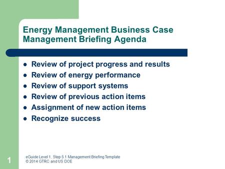 Energy Management Business Case Management Briefing Agenda Review of project progress and results Review of energy performance Review of support systems.