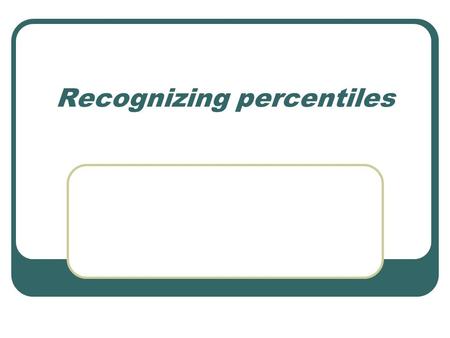 Recognizing percentiles. A percentile is the value of a variable below which a certain percent of observations fall.percent So the 20th percentile is.