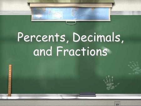 Percents, Decimals, and Fractions. 1 ÷ 2 These all mean the same thing. 1 2 1 2.