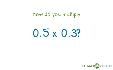 How do you multiply 0.5 x 0.3?. In this lesson you will learn how to multiply decimals by decimals by using an area model.