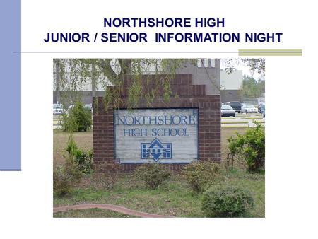NORTHSHORE HIGH JUNIOR / SENIOR INFORMATION NIGHT.