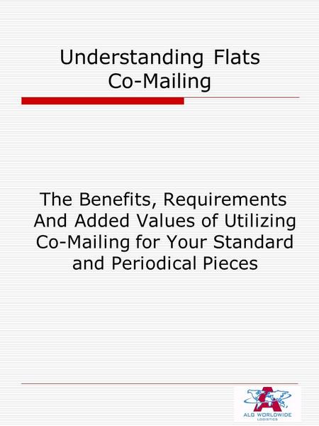 Understanding Flats Co-Mailing The Benefits, Requirements And Added Values of Utilizing Co-Mailing for Your Standard and Periodical Pieces.
