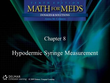 © 2009 Delmar, Cengage Learning Chapter 8 Hypodermic Syringe Measurement.