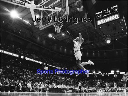 Jerry Lodriguss Sports Photographer. Biography Jerry Lodriguss' professional career began in 1974 working part time shooting high school sports for $5.