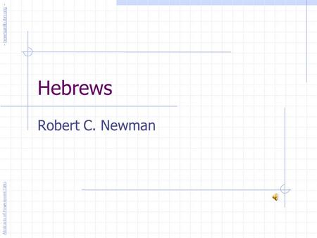 Hebrews Robert C. Newman Abstracts of Powerpoint Talks - newmanlib.ibri.org -newmanlib.ibri.org.