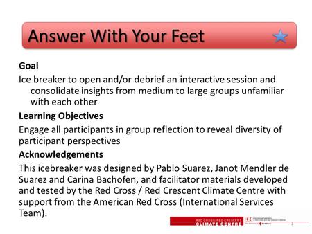 Answer With Your Feet Answer With Your Feet Goal Ice breaker to open and/or debrief an interactive session and consolidate insights from medium to large.