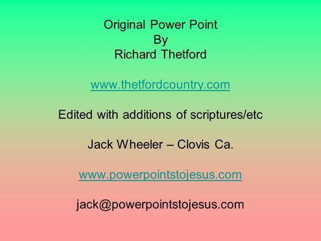Original Power Point By Richard Thetford www.thetfordcountry.com Edited with additions of scriptures/etc Jack Wheeler – Clovis Ca. www.powerpointstojesus.com.