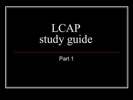 LCAP study guide Part 1. 1 Be able to read a map and map parts (map key, Map scale).