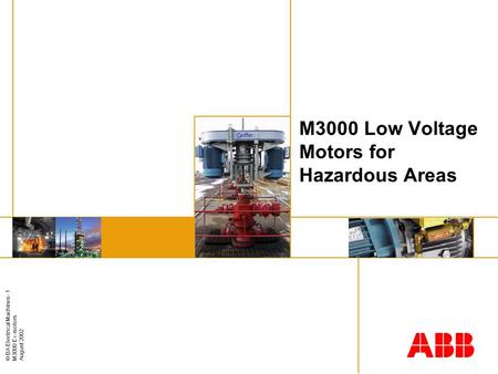 © BA Electrical Machines - 1 M3000 Ex-motors August 2002 M3000 Low Voltage Motors for Hazardous Areas.