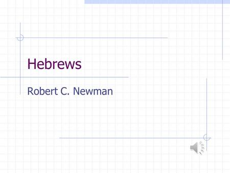 Hebrews Robert C. Newman Authorship of Hebrews Variety of Views on Author Paul Paul & Luke Paul & Clement of Rome Luke Barnabas Apollos Other Less Likely.