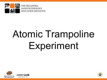 Updated September 2011 Atomic Trampoline Experiment.