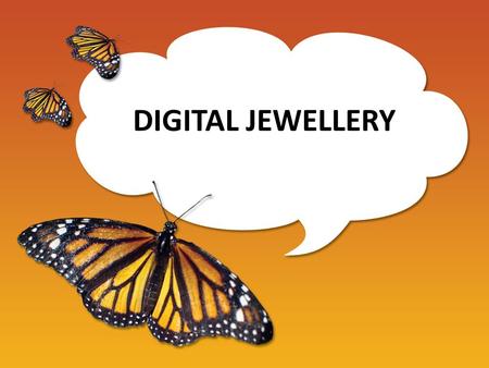 DIGITAL JEWELLERY INTRODUCTION In Computer Fashion Wave, Digital Jewellery looks to be the next sizzling fashion trend of the technological wave. The.