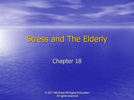 © 2011 McGraw-Hill Higher Education. All rights reserved. Stress and The Elderly Chapter 18.