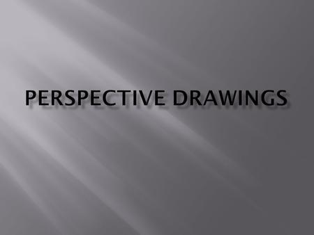 Perspective – the illusion that an image has depth and 3- dimensional space (volume)
