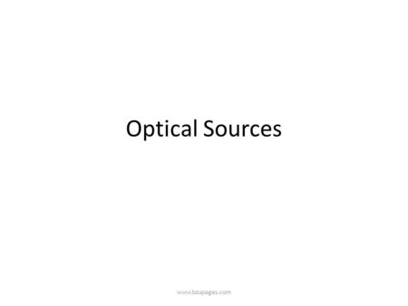 Optical Sources www.bzupages.com www.bzupages.com.