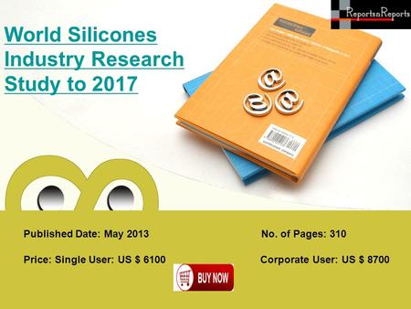 Published Date: May 2013 World Silicones Industry Research Study to 2017 Price: Single User: US $ 6100 Corporate User: US $ 8700 No. of Pages: 310.