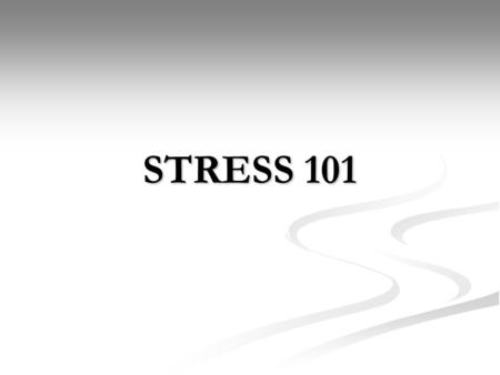 STRESS 101. What Is Stress? Stress has two parts: the stressor (or cause) and the body’s response to that stressor Stress has two parts: the stressor.