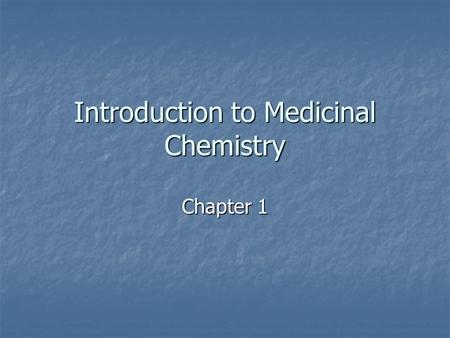 Introduction to Medicinal Chemistry Chapter 1. What is medicinal chemistry? The science that deals with the discovery or design of new therapeutic chemicals.