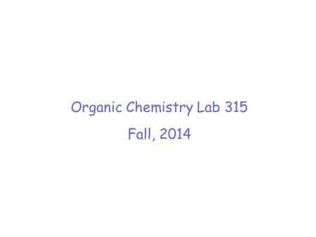 Organic Chemistry Lab 315 Fall, 2014. DUE DATES Today –At beginning of lab – Isolation of Caffeine Report –At end of lab -- copy of laboratory notebook.