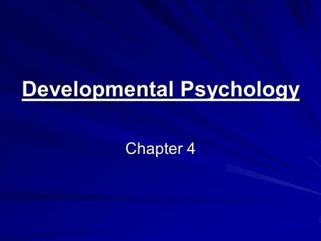 Developmental Psychology Chapter 4. I. Dev. Psychologists a. What do they do? Study physical, cognitive, and social changes throughout the human life.