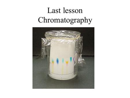 Last lesson Chromatography. Chromatography chromatography paper.
