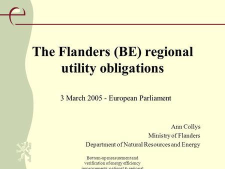 Bottom-up measurement and verification of energy efficiency improvements: national & regional examples The Flanders (BE) regional utility obligations Ann.