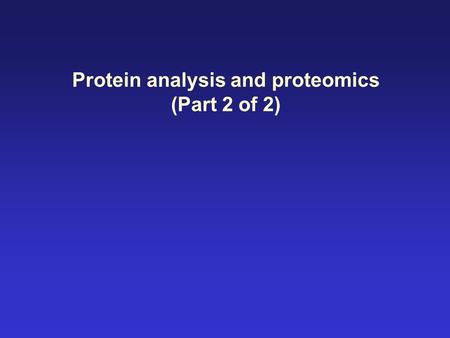 Protein analysis and proteomics (Part 2 of 2). Many of the images in this powerpoint presentation are from Bioinformatics and Functional Genomics by Jonathan.