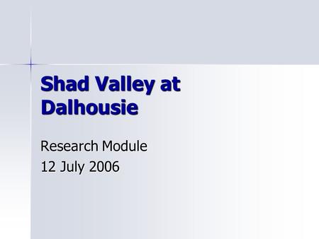 Shad Valley at Dalhousie Research Module 12 July 2006.