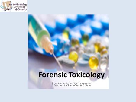 Forensic Toxicology Forensic Science. Copyright © Texas Education Agency 2011. All rights reserved. Images and other multimedia content used with permission.