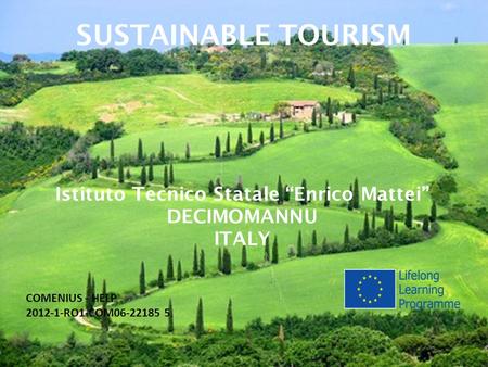 SUSTAINABLE TOURISM Istituto Tecnico Statale “Enrico Mattei” DECIMOMANNU ITALY COMENIUS - HELP 2012-1-RO1-COM06-22185 5.