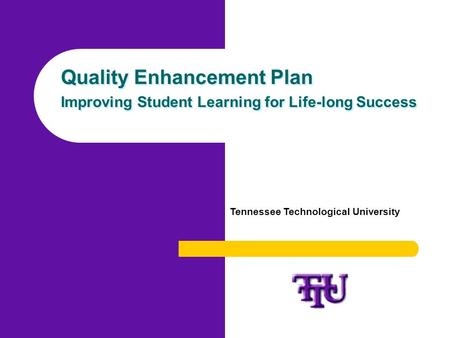 Quality Enhancement Plan Improving Student Learning for Life-long Success Quality Enhancement Plan Improving Student Learning for Life-long Success Tennessee.